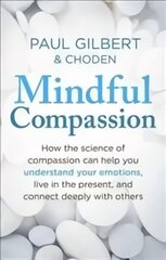 Mindful Compassion: Using the Power of Mindfulness and Compassion to Transform Our Lives kaina ir informacija | Saviugdos knygos | pigu.lt