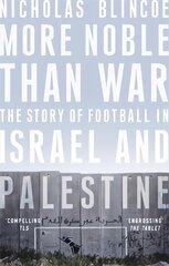 More Noble Than War: The Story of Football in Israel and Palestine цена и информация | Энциклопедии, справочники | pigu.lt