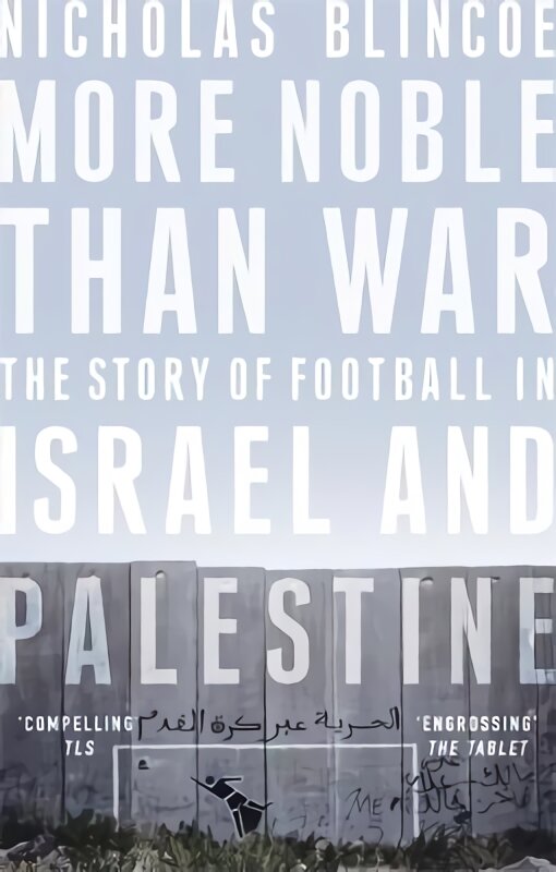 More Noble Than War: The Story of Football in Israel and Palestine kaina ir informacija | Enciklopedijos ir žinynai | pigu.lt