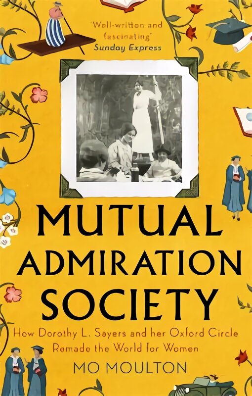 Mutual Admiration Society: How Dorothy L. Sayers and Her Oxford Circle Remade the World For Women kaina ir informacija | Biografijos, autobiografijos, memuarai | pigu.lt