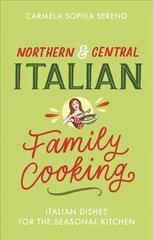 Northern & Central Italian Family Cooking: Italian Dishes for the Seasonal Kitchen kaina ir informacija | Receptų knygos | pigu.lt