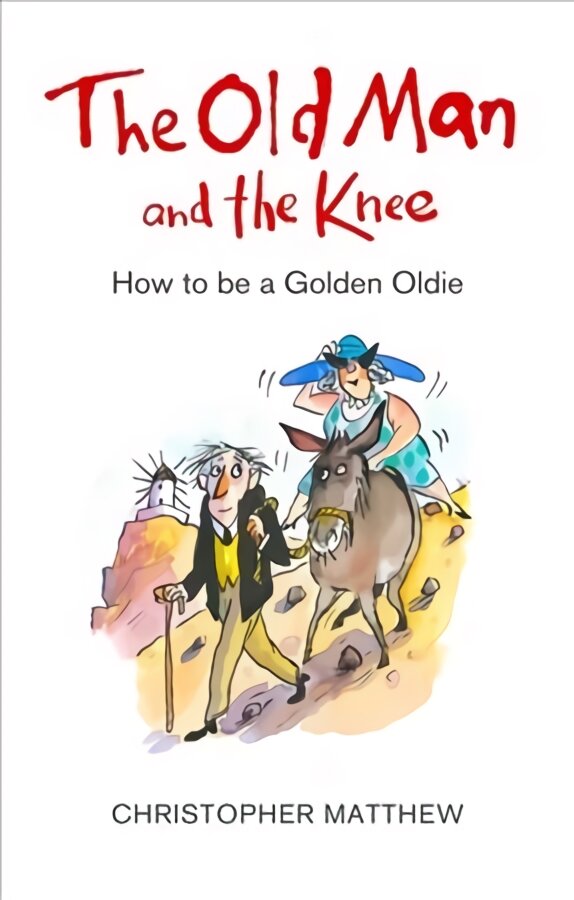 Old Man and the Knee: How to be a Golden Oldie kaina ir informacija | Biografijos, autobiografijos, memuarai | pigu.lt