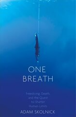 One Breath: Freediving, Death, and the Quest to Shatter Human Limits kaina ir informacija | Biografijos, autobiografijos, memuarai | pigu.lt
