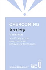 Overcoming Anxiety, 2nd Edition: A self-help guide using cognitive behavioural techniques 2nd Revised edition цена и информация | Самоучители | pigu.lt