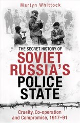 Secret History of Soviet Russia's Police State: Cruelty, Co-operation and Compromise, 1917-91 kaina ir informacija | Istorinės knygos | pigu.lt