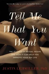 Tell Me What You Want: The Science of Sexual Desire and How it Can Help You Improve Your Sex Life цена и информация | Самоучители | pigu.lt