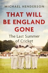 That Will Be England Gone: The Last Summer of Cricket kaina ir informacija | Knygos apie sveiką gyvenseną ir mitybą | pigu.lt