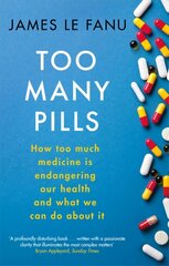 Too Many Pills: How Too Much Medicine is Endangering Our Health and What We Can Do About It цена и информация | Самоучители | pigu.lt