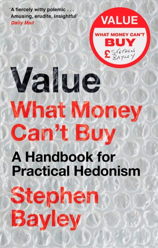 Value: What Money Can't Buy: A Handbook for Practical Hedonism цена и информация | Istorinės knygos | pigu.lt