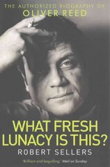 What Fresh Lunacy is This?: The Authorized Biography of Oliver Reed цена и информация | Биографии, автобиографии, мемуары | pigu.lt