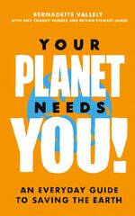 Your Planet Needs You!: An everyday guide to saving the earth kaina ir informacija | Socialinių mokslų knygos | pigu.lt