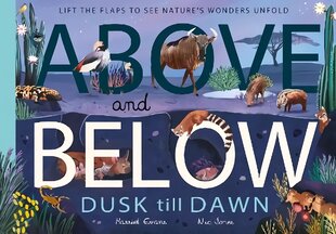 Above and Below: Dusk till Dawn: Lift the flaps to see nature's wonders unfold цена и информация | Книги для подростков  | pigu.lt