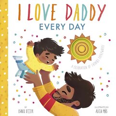 I Love Daddy Every Day: A celebration of fathers everywhere kaina ir informacija | Knygos mažiesiems | pigu.lt