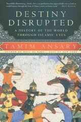 Destiny Disrupted: A History of the World Through Islamic Eyes kaina ir informacija | Istorinės knygos | pigu.lt