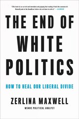 The End of White Politics: How to Heal Our Liberal Divide kaina ir informacija | Socialinių mokslų knygos | pigu.lt