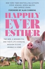 Happily ever esther: two men, a wonder pig, and their life-changing mission to give animals a home kaina ir informacija | Biografijos, autobiografijos, memuarai | pigu.lt
