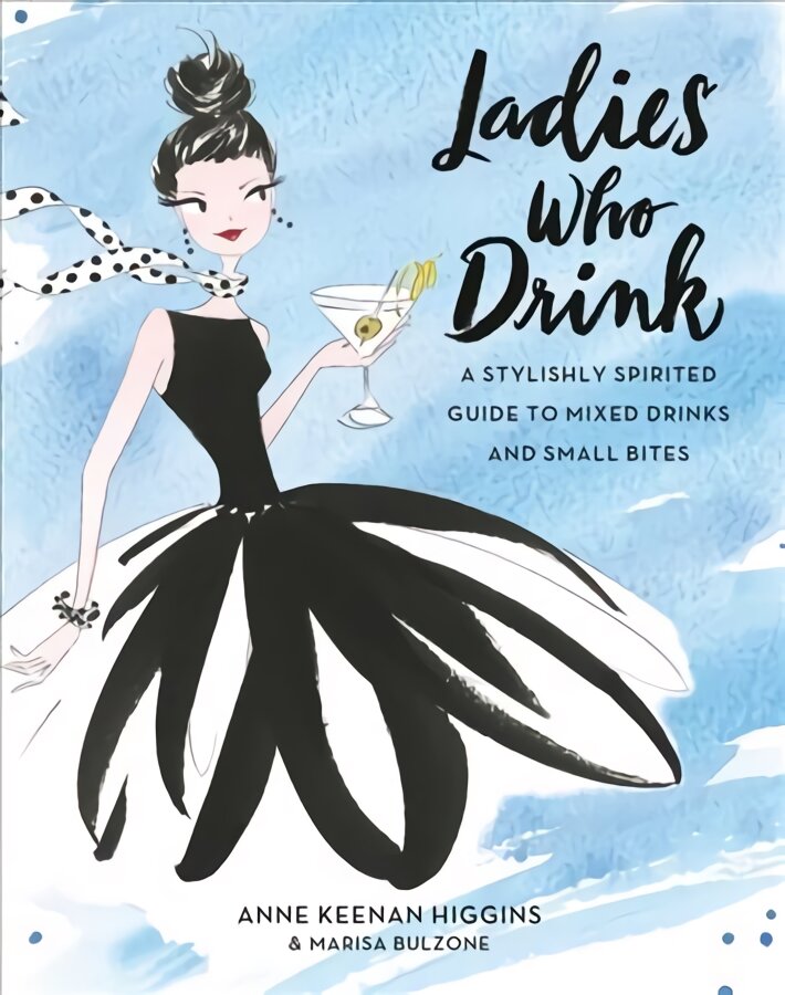 Ladies Who Drink: A Stylishly Spirited Guide to Mixed Drinks and Small Bites kaina ir informacija | Receptų knygos | pigu.lt