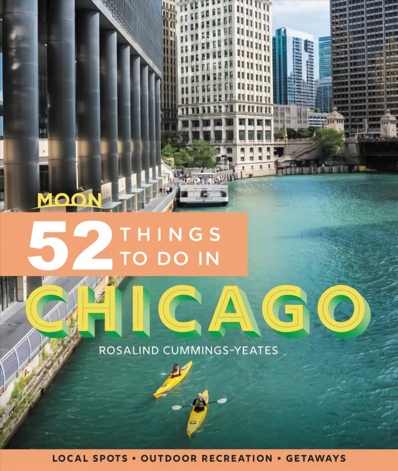 Moon 52 Things to Do in Chicago (First Edition): Local Spots, Outdoor Recreation, Getaways kaina ir informacija | Kelionių vadovai, aprašymai | pigu.lt