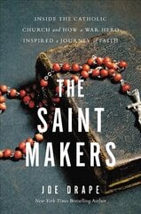 The Saint Makers: Inside the Catholic Church and How a War Hero Inspired a Journey of Faith kaina ir informacija | Dvasinės knygos | pigu.lt