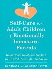 Self-Care for Adult Children of Emotionally Immature Parents: Daily Practices to Honor Your Emotions and Live with Confidence kaina ir informacija | Saviugdos knygos | pigu.lt