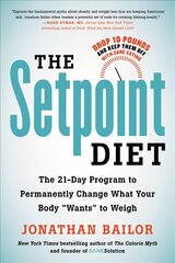 The Setpoint Diet: The 21-Day Program to Permanently Change What Your Body Wants to Weigh цена и информация | Самоучители | pigu.lt