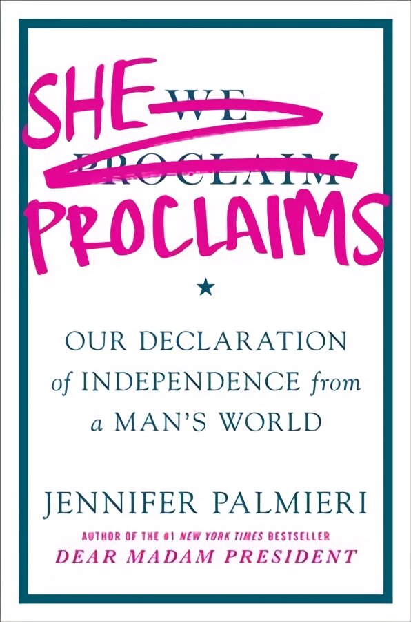 She Proclaims: Our Declaration of Independence from a Man's World kaina ir informacija | Socialinių mokslų knygos | pigu.lt