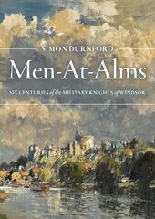 Men-At-Alms: Six Centuries of The Military Knights of Windsor цена и информация | Исторические книги | pigu.lt