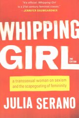 Whipping Girl: A Transsexual Woman on Sexism and the Scapegoating of Femininity 2nd edition цена и информация | Книги по социальным наукам | pigu.lt