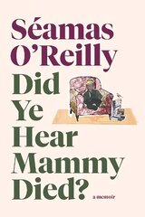 Did Ye Hear Mammy Died?: 'hilarious, tender, absurd, delightful and charming' Nina Stibbe цена и информация | Биографии, автобиогафии, мемуары | pigu.lt