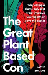 Great Plant-Based Con: Why eating a plants-only diet won't improve your health or save the planet цена и информация | Самоучители | pigu.lt