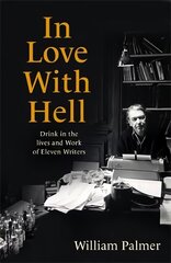 In Love with Hell: Drink in the Lives and Work of Eleven Writers kaina ir informacija | Biografijos, autobiografijos, memuarai | pigu.lt