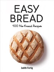 Easy Bread: 100 No-Knead Recipes цена и информация | Книги рецептов | pigu.lt