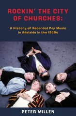 Rockin' the City of Churches: A History of Recorded Pop Music in Adelaide in the 1960s цена и информация | Книги об искусстве | pigu.lt