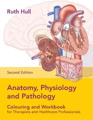 Anatomy, Physiology and Pathology Colouring and Workbook for Therapists and Healthcare Professionals New edition kaina ir informacija | Ekonomikos knygos | pigu.lt