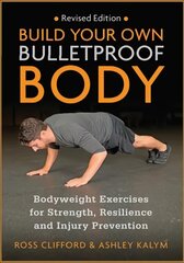 Build Your Own Bulletproof Body: Bodyweight Exercises for Strength, Resilience and Injury Prevention Revised edition цена и информация | Самоучители | pigu.lt