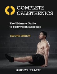 Complete Calisthenics: The Ultimate Guide to Bodyweight Exercise Second Edition New edition цена и информация | Самоучители | pigu.lt