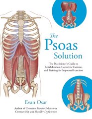 Psoas Solution: The Practitioner's Guide to Rehabilitation, Corrective Exercise, and Training for Improved Function kaina ir informacija | Saviugdos knygos | pigu.lt