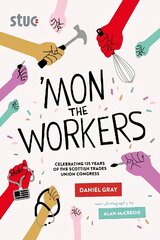 'Mon the Workers: Celebrating 125 Years of the Scottish Trades Union Congress kaina ir informacija | Ekonomikos knygos | pigu.lt