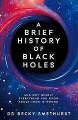 Brief History of Black Holes: And why nearly everything you know about them is wrong цена и информация | Книги по экономике | pigu.lt