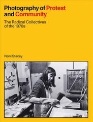 Photography of Protest and Community: The Radical Collectives of the 1970s цена и информация | Книги по фотографии | pigu.lt