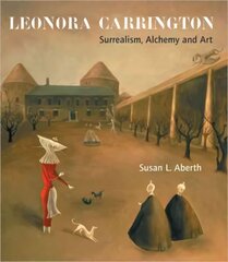 Leonora Carrington: Surrealism, Alchemy and Art New edition цена и информация | Книги об искусстве | pigu.lt