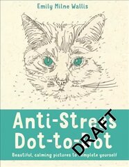 Anti-Stress Dot-to-Dot: Beautiful, Calming Pictures to Complete Yourself Main Market Ed. цена и информация | Книги о питании и здоровом образе жизни | pigu.lt