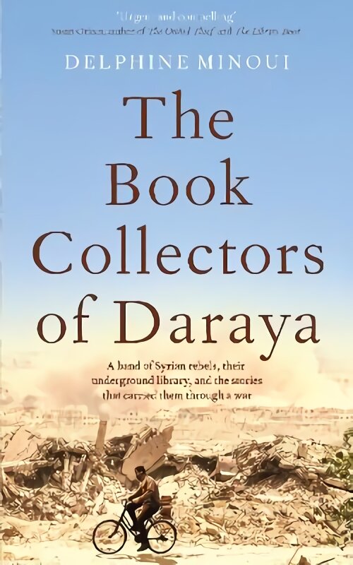 Book Collectors of Daraya: A Band of Syrian Rebels, Their Underground Library, and the Stories that Carried Them Through a War цена и информация | Biografijos, autobiografijos, memuarai | pigu.lt