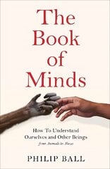Book of Minds: How to Understand Ourselves and Other Beings, From Animals to Aliens kaina ir informacija | Istorinės knygos | pigu.lt