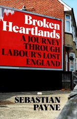 Broken Heartlands: A Journey Through Labour's Lost England цена и информация | Книги по социальным наукам | pigu.lt