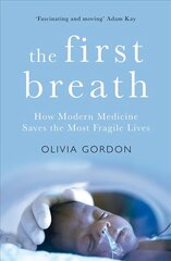 First Breath: How Modern Medicine Saves the Most Fragile Lives kaina ir informacija | Saviugdos knygos | pigu.lt