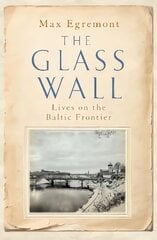 Glass Wall: Lives on the Baltic Frontier цена и информация | Исторические книги | pigu.lt