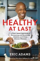 Healthy At Last: A Plant-based Approach to Preventing and Reversing Diabetes and Other Chronic Illnesses цена и информация | Самоучители | pigu.lt