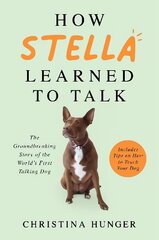 How Stella Learned to Talk: The Groundbreaking Story of the World's First Talking Dog kaina ir informacija | Knygos apie sveiką gyvenseną ir mitybą | pigu.lt