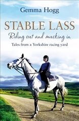 Stable Lass: Riding Out and Mucking In - Tales from a Yorkshire Racing Yard цена и информация | Биографии, автобиографии, мемуары | pigu.lt